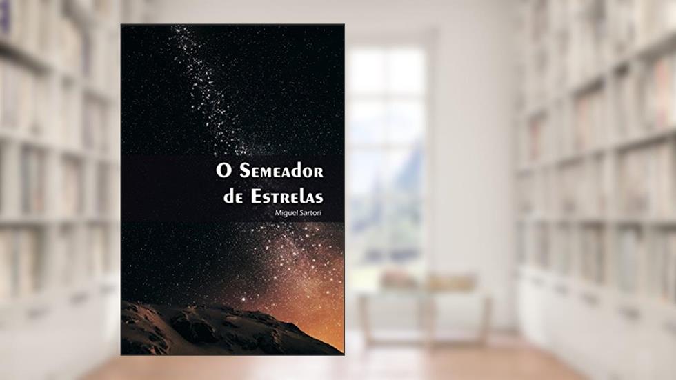 O Semeador de Estrelas, do autor Miguel Sartori