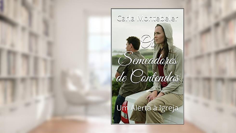 Os Semeadores de Contendas: Um Alerta à Igreja, do autor Carla Montebeler