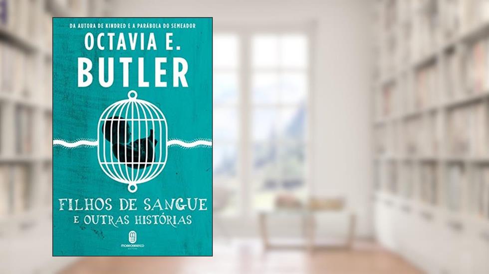 Filhos de sangue e Outras histórias, do autor Octavia E. Butler