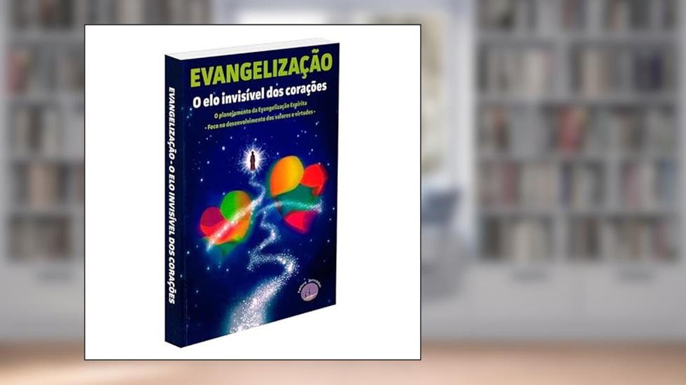Evangelização - O Elo Invisível dos Corações, do autor Espíritos Diversos