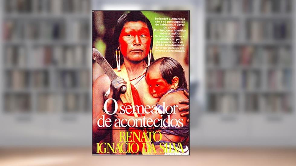 O Semeador De Acontecidos, do autor Renato Ignácio Silva