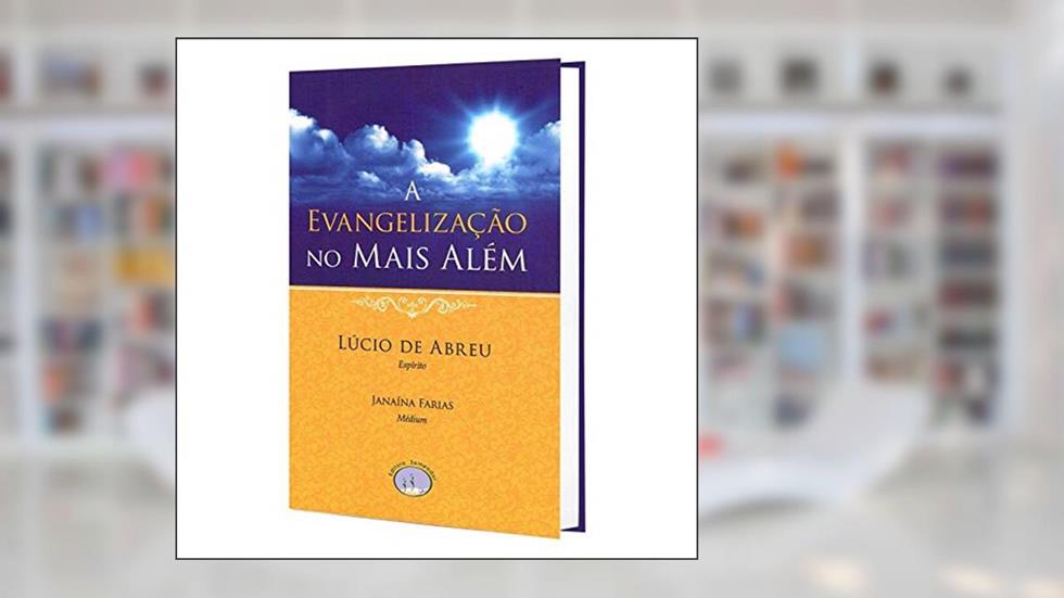 A Evangelização no Mais Além, do autor Lúcio De Abreu