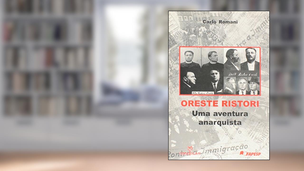 Oreste Ristori. Uma Aventura Anarquista, do autor Carlo Romani