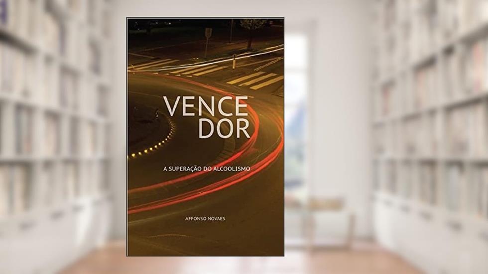 Vencedor: a superação do alcoolismo, do autor Affonso Novaes