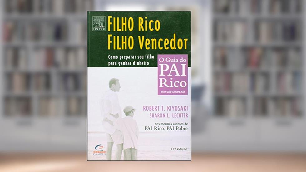 Filho Rico, Filho Vencedor - Coleção Pai Rico, do autor R. Kiyosaki^S. Lechter