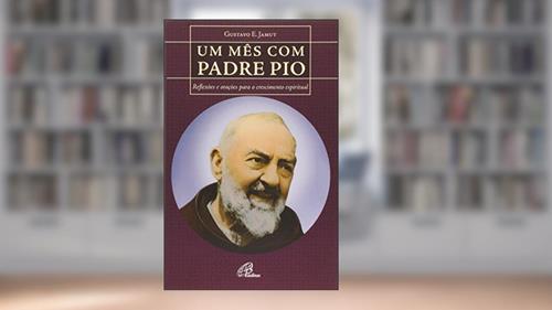 Capa de Um mês com Padre Pio: Reflexões e orações para o crescimento espiritual, do autor Gustavo E. Jamut