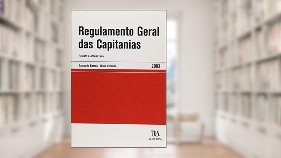 Regulamento Geral das Capitanias: Revisto e Actualizado, do autor Armando Barros; Nuno Varanda