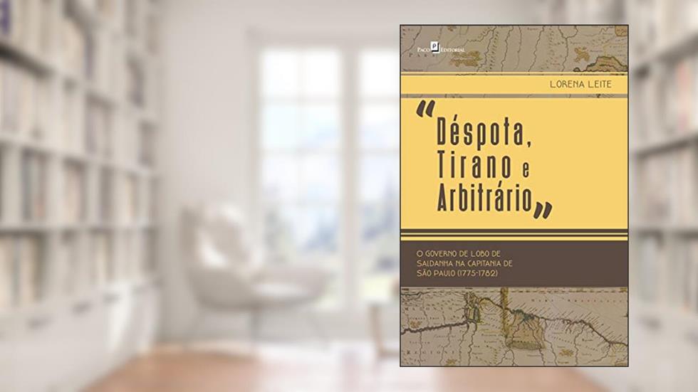 "Déspota, Tirano e Arbitrário", do autor Lorena Leite