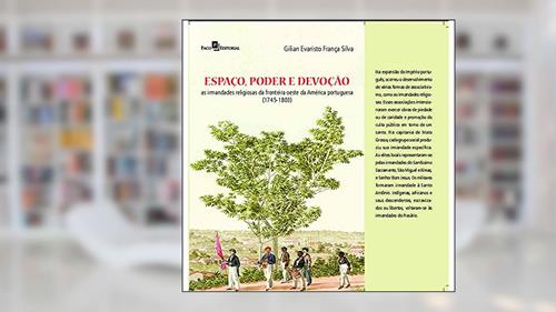 Capa de Espaço, Poder e Devoção: as Irmandades Religiosas da Fronteira Oeste da América Portuguesa (1745 - 1803), do autor Gilian Evaristo França Silva