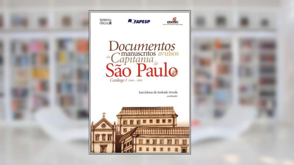 Documentos Manuscritos Avulsos da Capitania de São Paulo - Volume 1, do autor Jose Jobson de Andrade Arruda