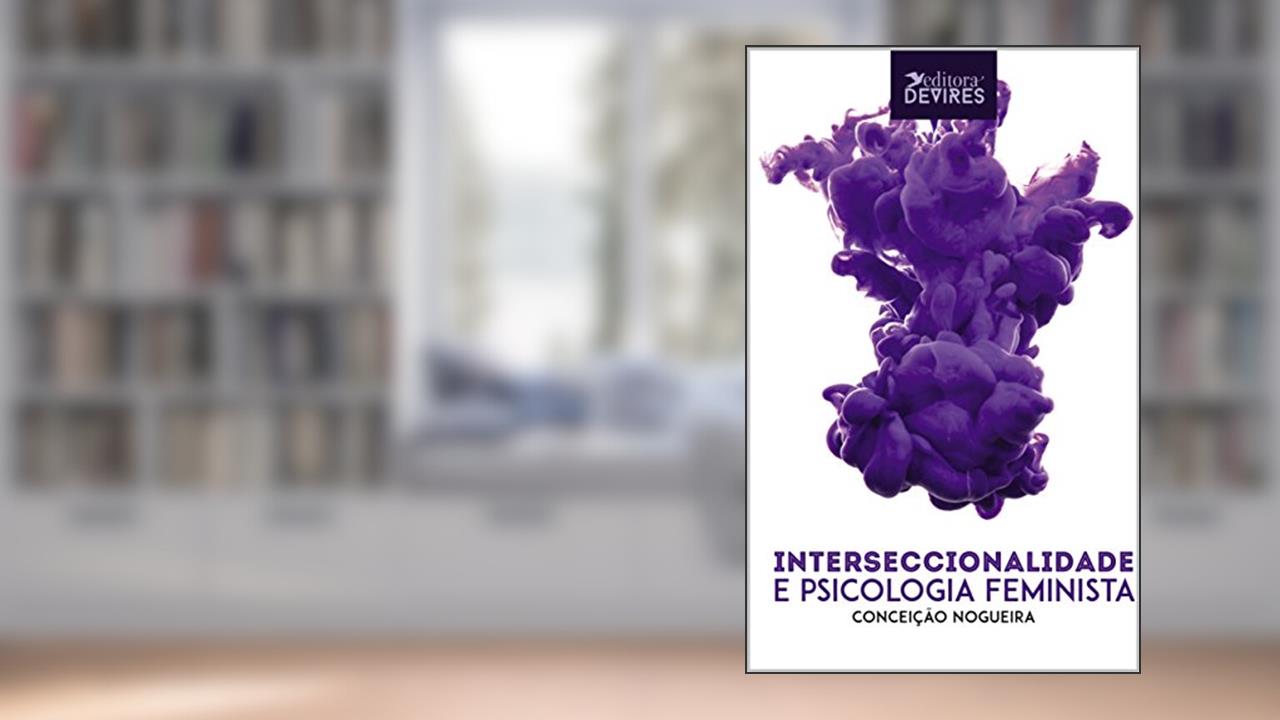Interseccionalidade e Psicologia Feminista, do autor Conceição Nogueira