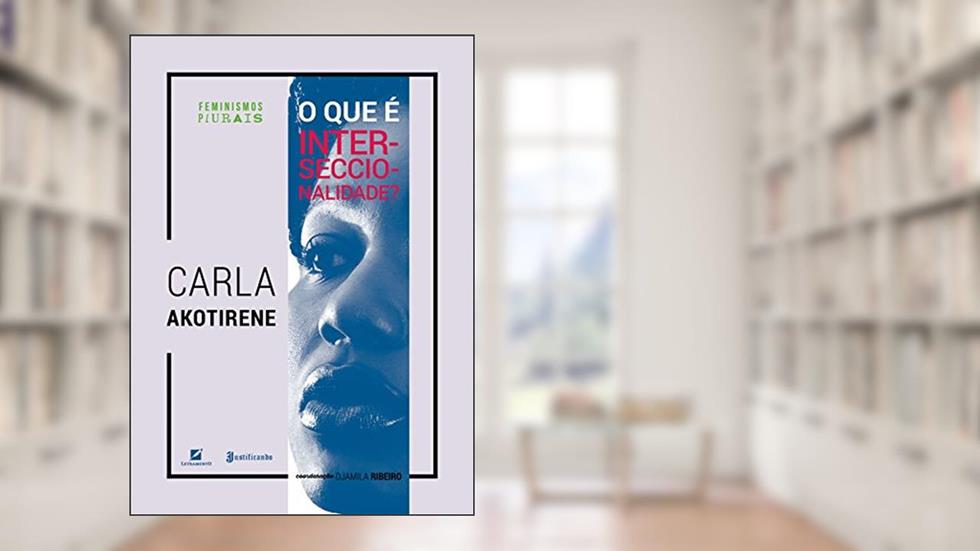 O que É Racismo Interseccionalidade?, do autor Carla Akotirene