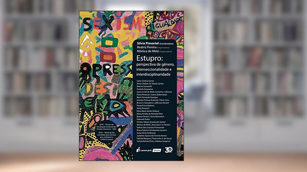 Estupro. Perspectiva de Gênero, Interseccionalidade e Interdisciplinaridade, do autor Silvia Pimentel; Beatriz Pereira; Mônica de Melo