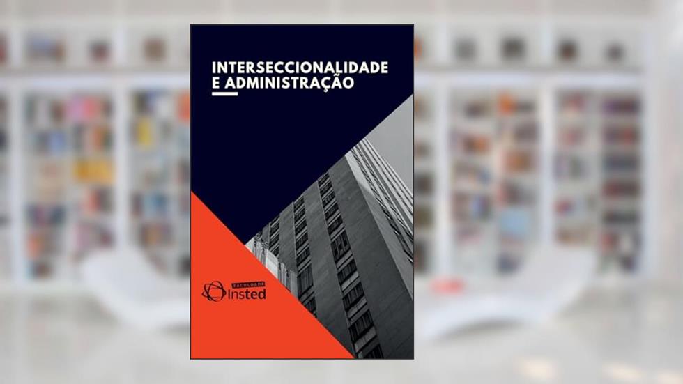 INTERSECCIONALIDADE E ADMINISTRAÇÃO, do autor Faculdade INSTED