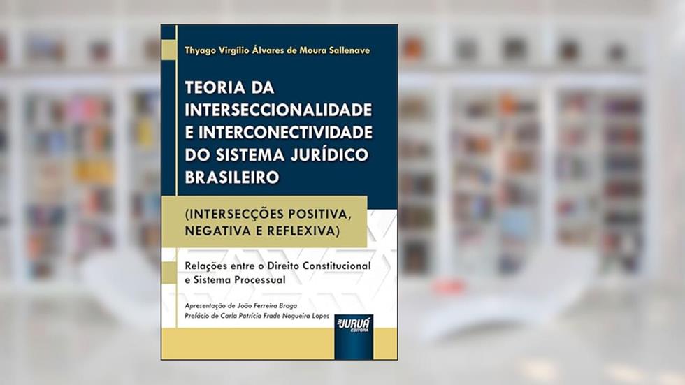 Teoria da Interseccionalidade e Interconectividade do Sistema Jurídico Brasileiro, do autor Thyago Virgílio Álvares de Moura Sallenave