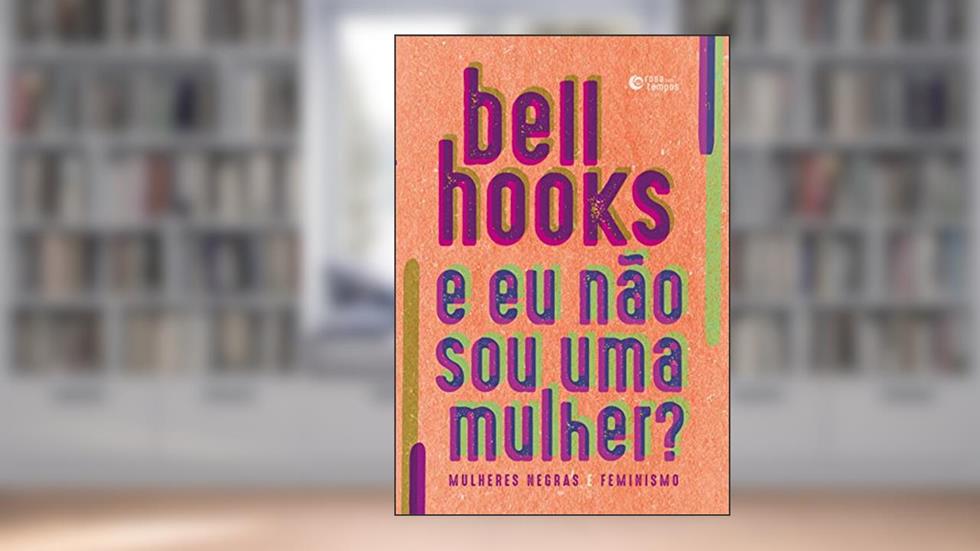 E eu não sou uma mulher?, do autor bell hooks