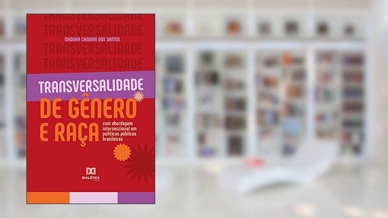 Transversalidade de gênero e raça: com abordagem interseccional em políticas públicas brasileiras, do autor Isadora Candian dos Santos
