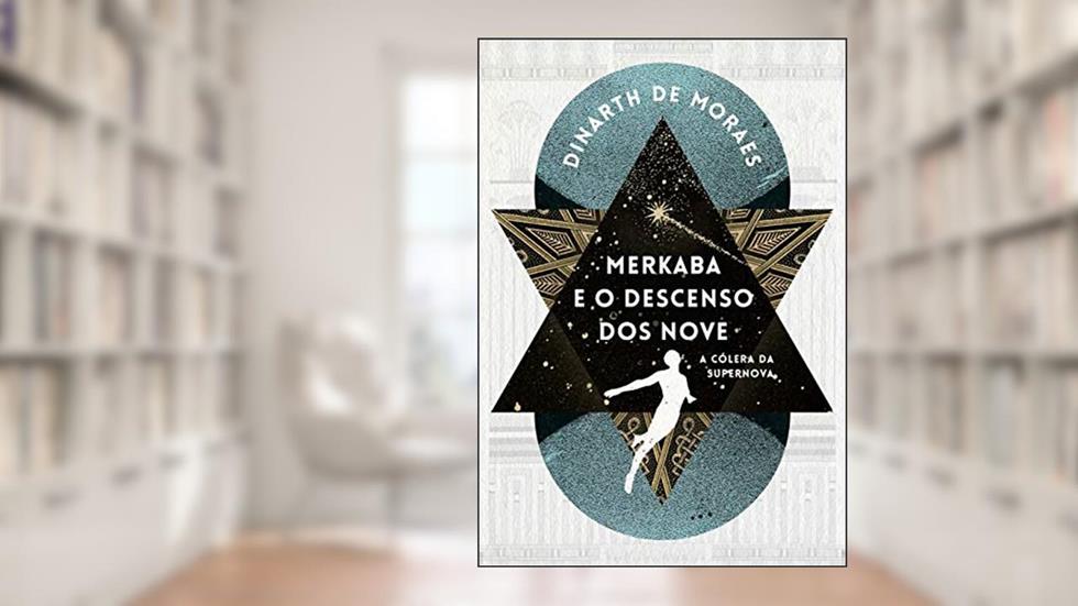Merkaba e o Descenso dos Nove: A Cólera da Supernova, do autor Dinarth de Moraes