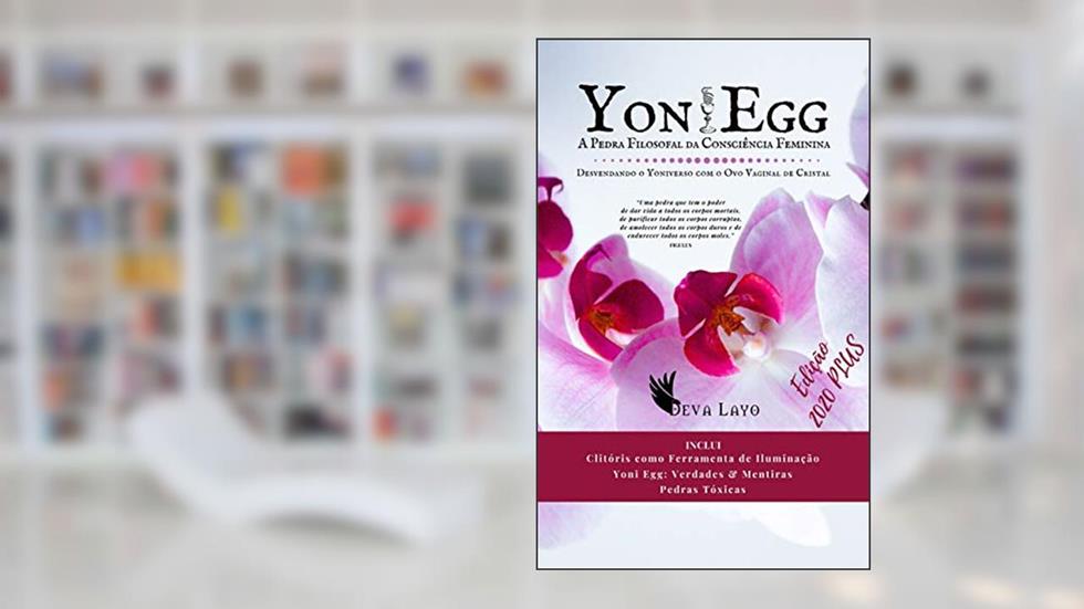 YONI EGG: A Pedra Filosofal da Consciência Feminina, do autor Deva Layo