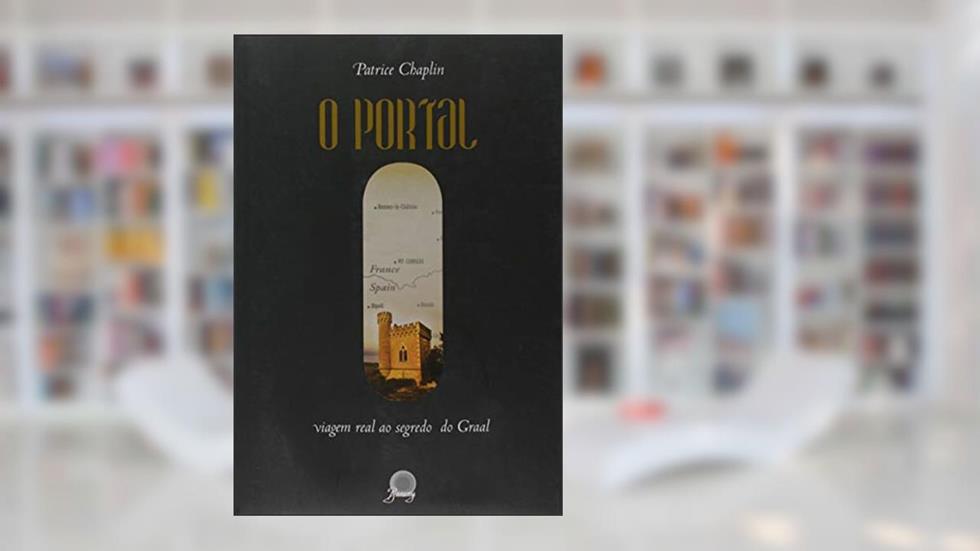 PORTAL, O - VIAGEM REAL AO SEGREDO DO GRAAL, do autor PATRICE CHAPLIN