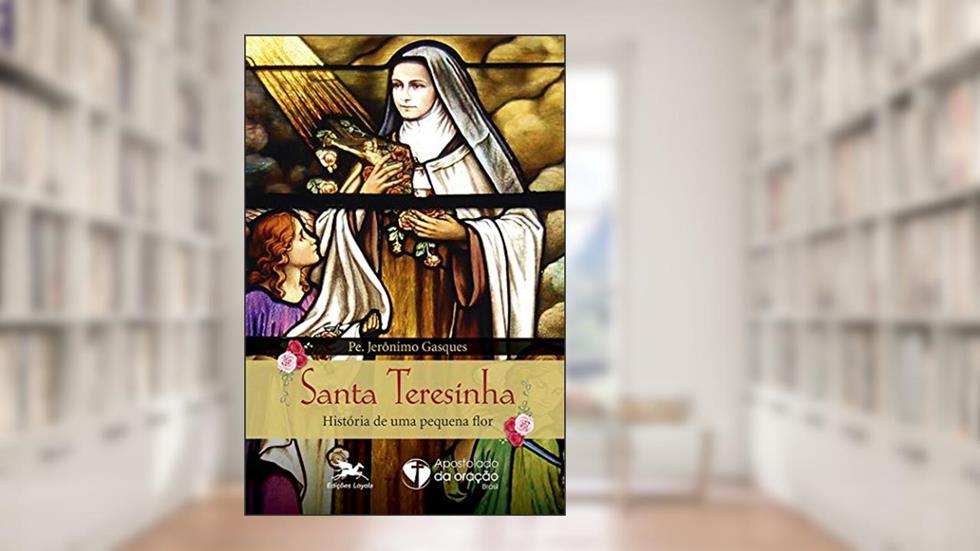 Santa Teresinha: História de uma pequena flor, do autor Jerônimo Gasques