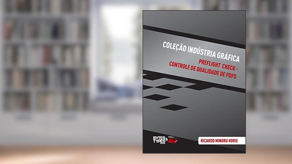 Coleção Indústria Gráfica | Preflight Check - Controle de qualidade de PDFs, do autor Ricardo Minoru Horie