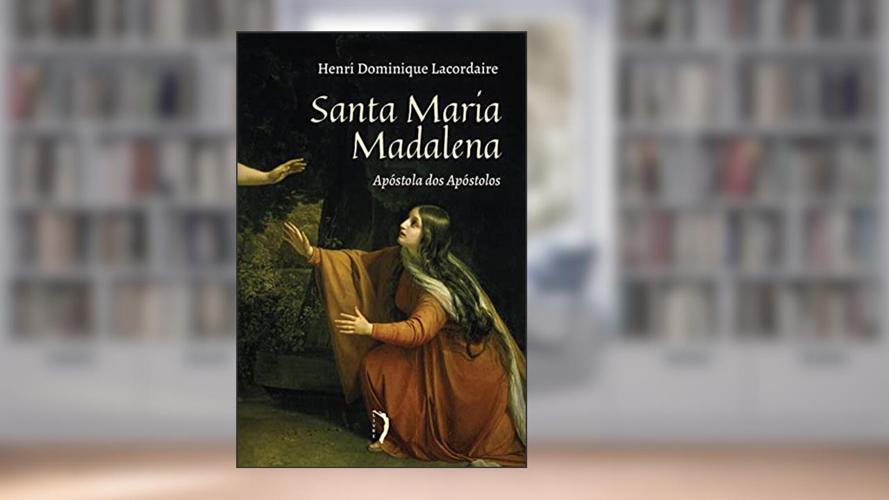 Santa Maria Madalena, do autor Henri Dominique Lacordaire