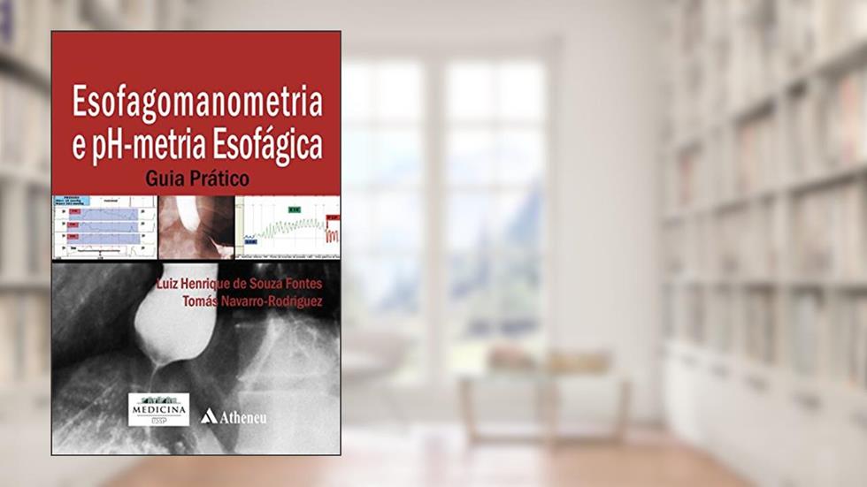 Esofagomanometria e PH-metria Esofágica: Guia Prático, do autor Luiz Henrique de Souza Fontes; Tomás Navarro-Rodriguez