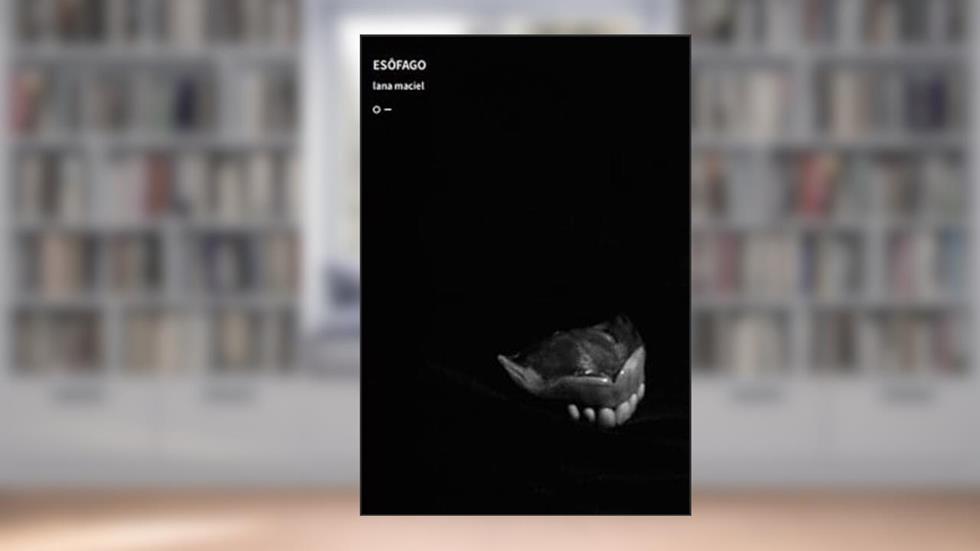 ESÔFAGO, do autor LANA MACIEL