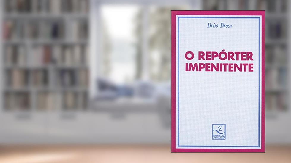 O Repórter Impenitente, do autor Brito Broca