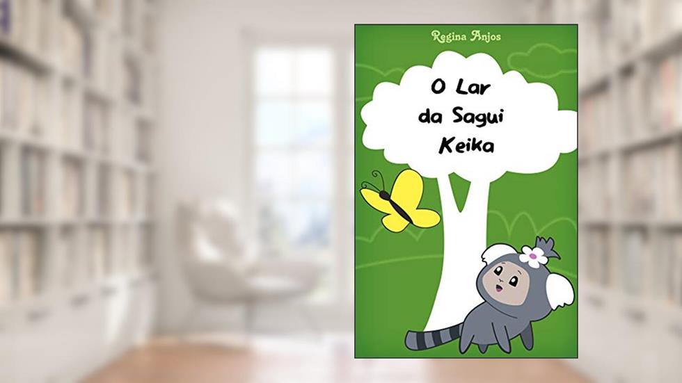 O Lar da Sagui Keika, do autor Regina Anjos