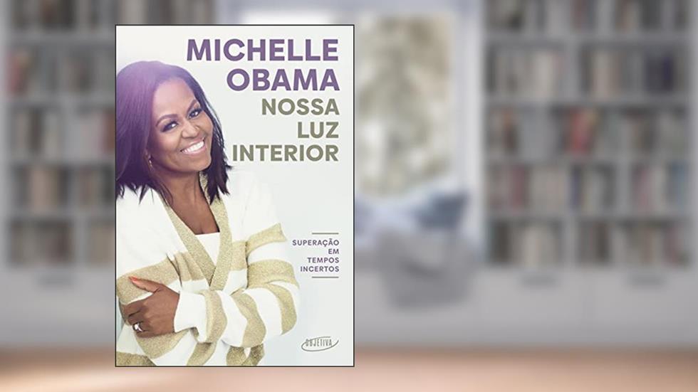 Nossa luz interior: Superação em tempos incertos, do autor Michelle Obama
