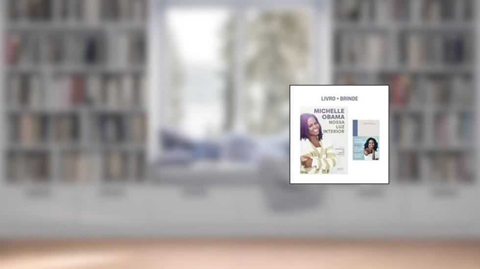LIVRO NOSSA LUZ INTERIOR + BRINDE - MICHELLE OBAMA, do autor MICHELLE OBAMA