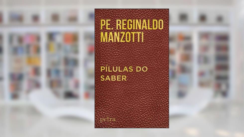 Pílulas do saber, do autor Padre Reginaldo Manzotti
