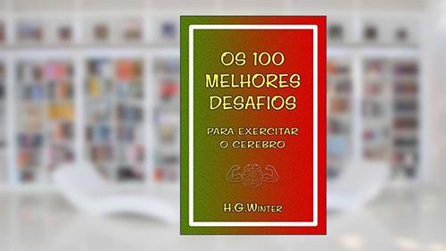 Capa de Os 100 MELHORES DESAFIOS: para exercitar o cérebro, do autor HANS GEORG WINTER