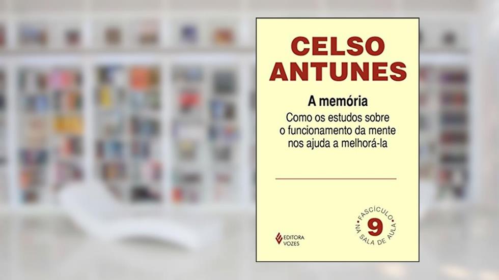 Memória Fascículo 09: Como os estudos sobre o funcionamento da mente nos ajudam a melhorá-la, do autor Celso Antunes