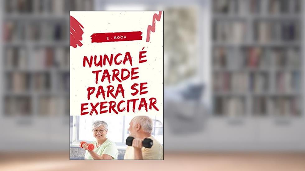 Nunca é tarde para se exercitar: Descubra benefícios de uma vida ativa na 3° idade, do autor Diego Moraes