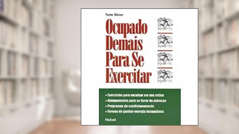 Ocupado Demais Para Se Exercitar, do autor Porter Shimer