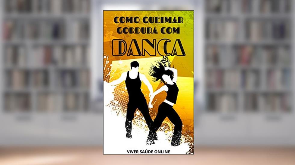 Como Queimar Gordura Com Dança: A dança o jeito mais eficaz de se exercitar para perder gordura, do autor Sandro Lima