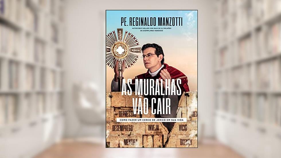 As muralhas vão cair: Como fazer um Cerco de Jericó em sua vida, do autor Reginaldo Manzotti