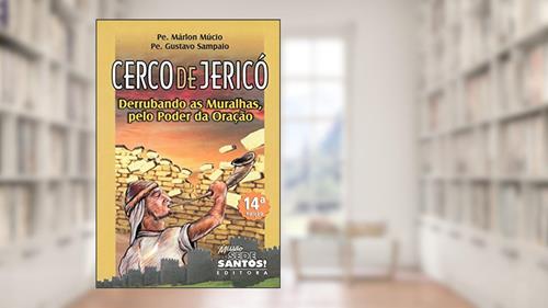 Capa de Cerco de Jericó. Derrubando as Muralhas, Pelo Poder da Oração, do autor Gustavo Sampaio; Márlon Múcio
