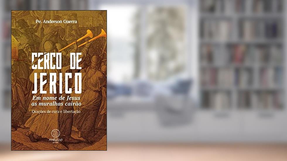 Cerco de Jericó: Em nome de Jesus as muralhas cairão, do autor Pe. Anderson Guerra