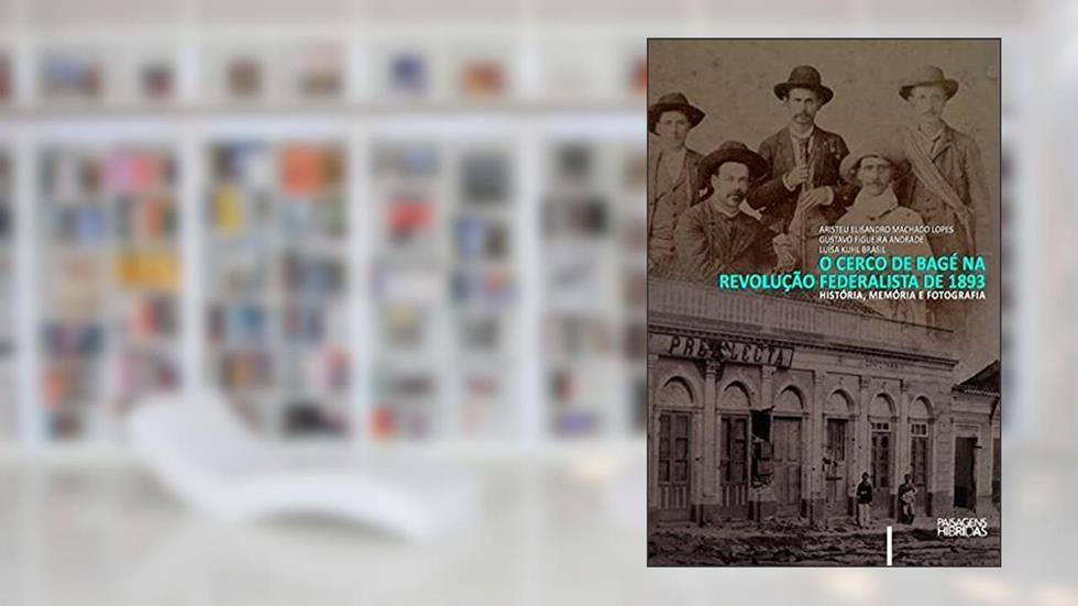 Cerco de Bagé na Revolução Federalista de 1893: História, m, do autor Lopes, Aristeu Elisandro Machado/Andrade, Gustavo Figueira