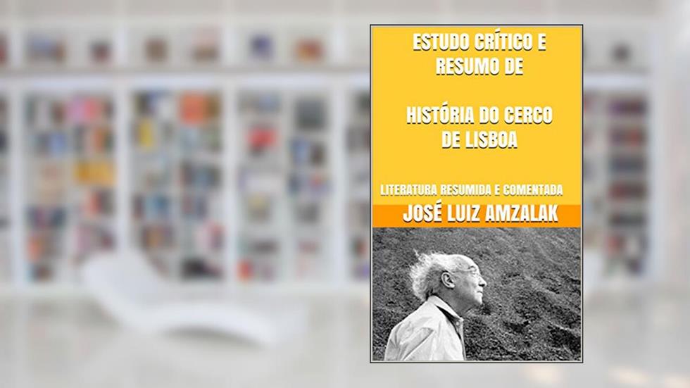 ESTUDO CRÍTICO E RESUMO DE HISTÓRIA DO CERCO DE LISBOA: LITERATURA RESUMIDA E COMENTADA, do autor José Luiz Amzalak
