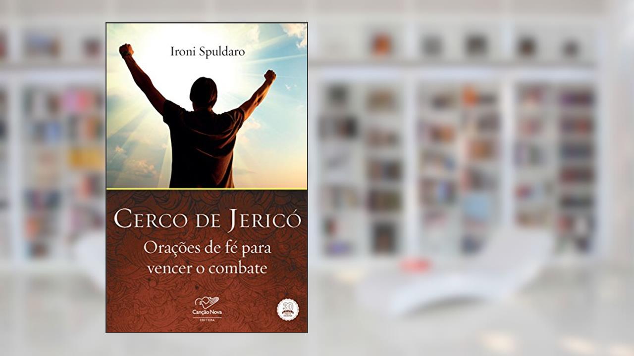 Cerco de Jericó: Orações de fé para vencer o combate, do autor Ironi Spuldaro