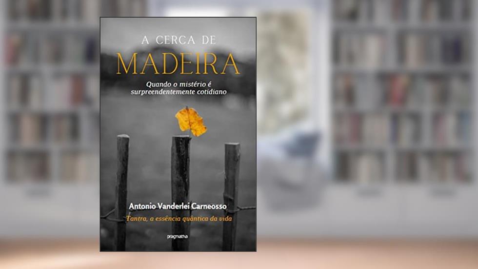 A cerca de madeira: Quando o mistério é surpreendentemente cotidiano, do autor Vanderlei Carneosso