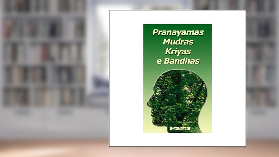 Pranayamas, Mudras, Kriyas e Bandhas, do autor Om Shanti