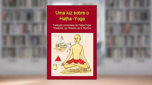 Capa de Uma luz sobre o Ha?ha-Yoga. Tradução comentada da Ha?ha-Yoga-Pradipika, do autor Roberto De Andrade Martins