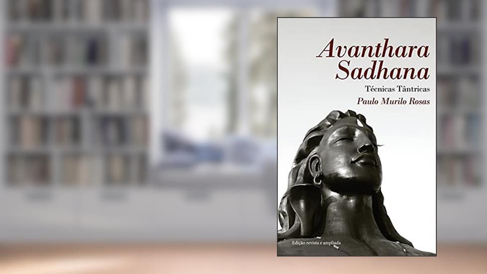 Avanthara Sadhana: Técnicas Tântricas, do autor Paulo Murilo Rosas
