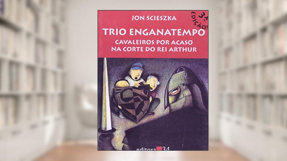 Trio Enganatempo - Cavaleiros Por Acaso Na Corte Do Rei Arthur - 1ª, do autor Scieszka- Jon